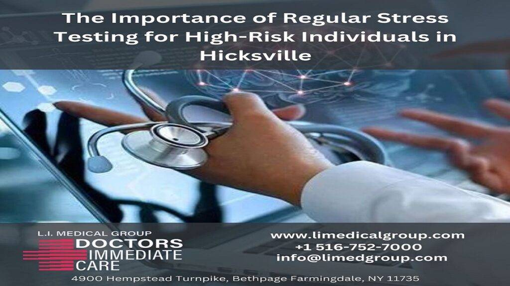 The Importance of Regular Stress Testing for High-Risk Individuals in Hicksville | LI Medical Group