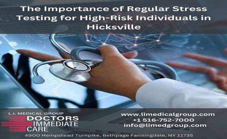 The Importance of Regular Stress Testing for High-Risk Individuals in Hicksville | LI Medical Group
